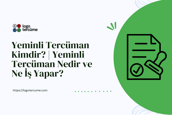 Yeminli Tercüman Kimdir? | Yeminli Tercüman Nedir ve Ne İş Yapar?
